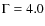 $\Gamma=4.0$