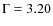 $\Gamma =3.20$