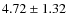 $4.72\pm1.32$