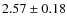 $2.57\pm0.18$