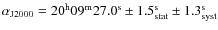 $\alpha_{\rm J2000}=20^{\rm h}09^{\rm m}27.0^{\rm s}\pm1.5^{\rm s}_{\rm stat}\pm1.3^{\rm s}_{\rm syst}$