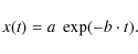\begin{displaymath}
x(t)=a~\exp(-b\cdot t).
\end{displaymath}