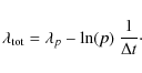 \begin{displaymath}\lambda_{\rm tot}=\lambda_p-{\rm ln}(p)~\frac{1}{\Delta t}\cdot
\end{displaymath}