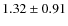$1.32\pm 0.91$