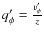 $q_\phi'=\frac{v_\phi'}{z}$