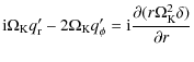 $\displaystyle {\rm i}\Omega_{\rm K} q_{\rm r}'-2\Omega_{\rm K} q_\phi'={\rm i}\frac{\partial(r\Omega^2_{\rm K}\delta)}{\partial r}$