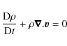 \begin{displaymath}\frac{{\rm D}\rho}{{\rm D}t}+\rho \vec{\nabla} . \vec{v}=0
\end{displaymath}