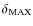 $\delta_{\rm MAX}$