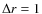 $\Delta r=1$
