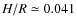 $H/R \simeq 0.041$