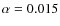 $\alpha=0.015$