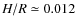 $H/R \simeq 0.012$