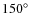 $150^{\circ}$