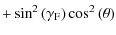 $\displaystyle +
\sin^2{(\gamma_{\rm F})} \cos^2{(\theta)}$