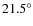 $21.5^{\circ}$