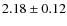 $ 2.18\pm0.12 $