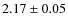 $ 2.17\pm0.05$