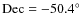 ${\rm Dec}=-50.4^{\circ}$