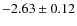 $-2.63\pm 0.12$