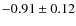 $-0.91\pm0.12$