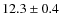 $12.3\pm 0.4$