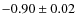 $-0.90 \pm 0.02$