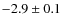 $ -2.9\pm 0.1$