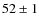 $52 \pm 1$