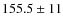 $155.5\pm 11$