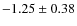 $-1.25 \pm 0.38$