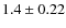 $1.4 \pm 0.22$