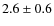 $2.6\pm 0.6$