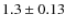 $1.3\pm 0.13$