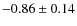 $-0.86\pm 0.14$