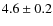 $4.6\pm 0.2$