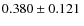 $0.380\pm0.121~$