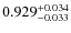 $0.929^{\rm +0.034}_{-0.033}$