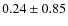 $0.24\pm0.85$