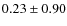 $0.23\pm0.90$