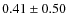 $0.41\pm0.50$