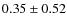 $0.35\pm0.52$