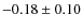 $-0.18\pm0.10$