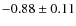 $-0.88\pm0.11$