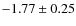 $-1.77\pm0.25$