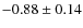 $-0.88\pm0.14$