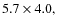 $5.7\times4.0,$