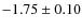 $-1.75\pm0.10$