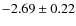 $-2.69\pm0.22$