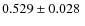 $0.529\pm0.028~$