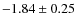 $-1.84\pm0.25$